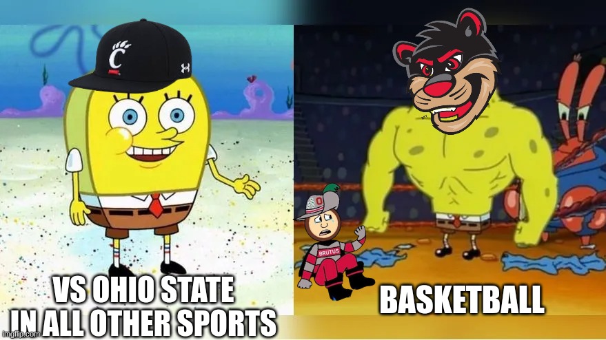 Cincinnati Basketball meme | VS OHIO STATE IN ALL OTHER SPORTS; BASKETBALL | image tagged in memes,cincinnati,basketball,college football,sports,ohio state buckeyes | made w/ Imgflip meme maker