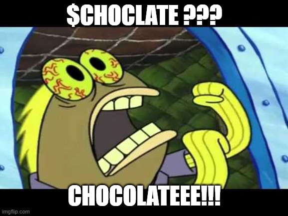CHOCLATE | $CHOCLATE ??? CHOCOLATEEE!!! | image tagged in choclate | made w/ Imgflip meme maker