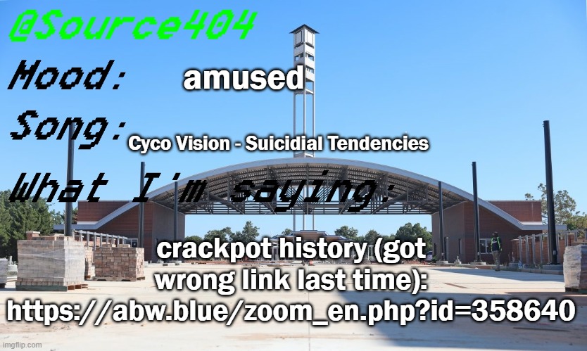 https://abw.blue/zoom_en.php?id=358640 | amused; Cyco Vision - Suicidial Tendencies; crackpot history (got wrong link last time): https://abw.blue/zoom_en.php?id=358640 | image tagged in source's temp | made w/ Imgflip meme maker