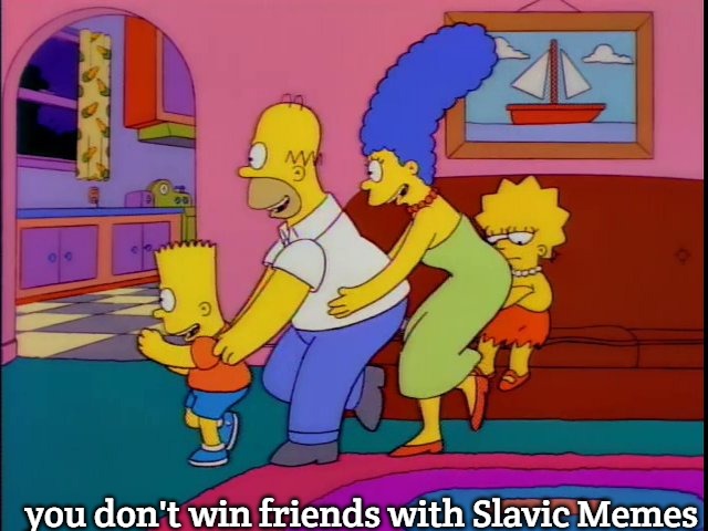 you don't win friends with salad | you don't win friends with Slavic Memes | image tagged in you don't win friends with salad,slavic memes | made w/ Imgflip meme maker