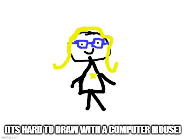 (ITS HARD TO DRAW WITH A COMPUTER MOUSE) | made w/ Imgflip meme maker