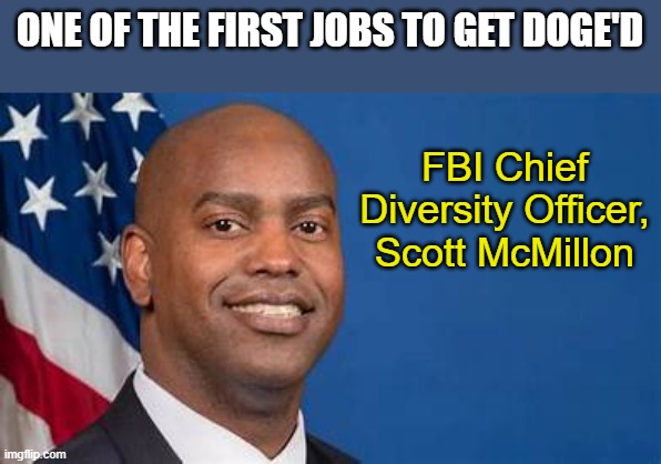 Who should get DOGE'D first? | ONE OF THE FIRST JOBS TO GET DOGE'D; FBI Chief Diversity Officer, Scott McMillon | image tagged in doge | made w/ Imgflip meme maker