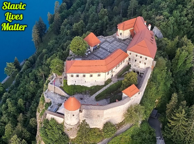Bled Castle | Slavic Lives Matter | image tagged in bled castle,slavic | made w/ Imgflip meme maker