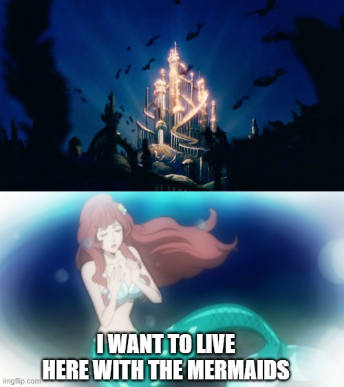 fujiko mine finds atlantica | I WANT TO LIVE HERE WITH THE MERMAIDS | image tagged in melody finds atlantica,the little mermaid,anime,lupin,anime meme,disney | made w/ Imgflip meme maker