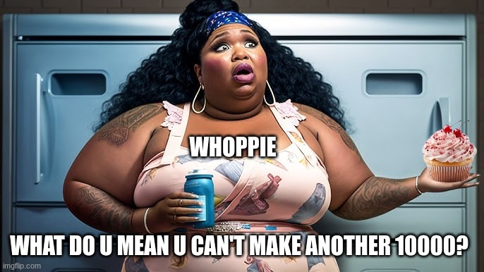 Whoopi Goldberg Cupcake meme | WHOPPIE; WHAT DO U MEAN U CAN'T MAKE ANOTHER 10000? | image tagged in memes,whoopi goldberg,whoops,funny memes,cupcakes | made w/ Imgflip meme maker