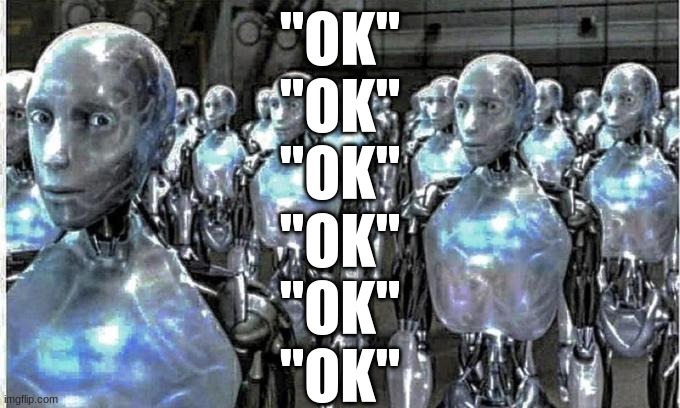 ok | "OK"
"OK"
"OK"
"OK"
"OK"
"OK" | image tagged in ok | made w/ Imgflip meme maker