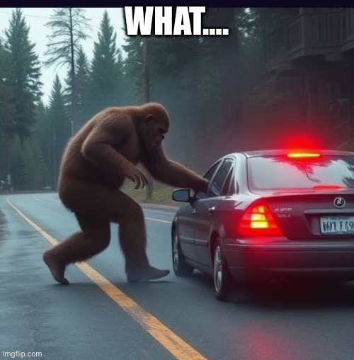 I asked ai to make a picture of Bigfoot getting hit by a car | WHAT…. | image tagged in bigfoot,ai,car | made w/ Imgflip meme maker