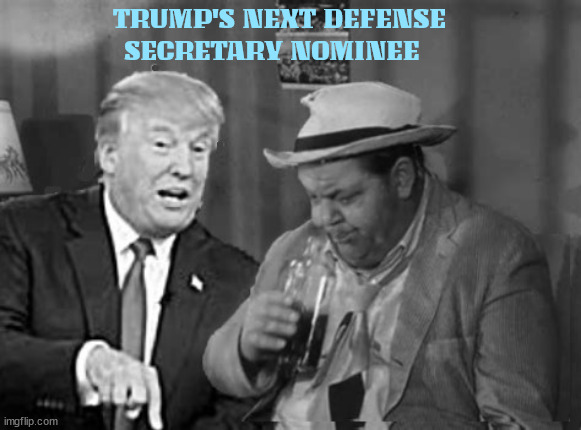 Trump picks a 2nd nominee for Defense Secretary | TRUMP'S NEXT DEFENSE SECRETARY NOMINEE | image tagged in trump picks a 2nd nominee for defense secretary,maga mayberry,trump's parade of failures,andy griffith,otis camobell,town drunk | made w/ Imgflip meme maker