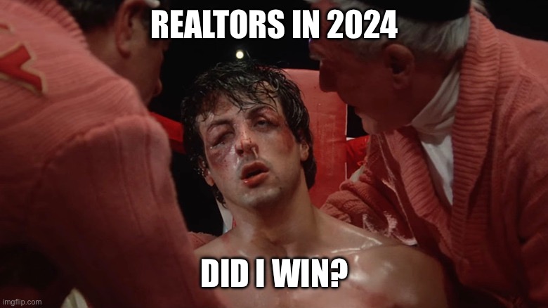 Realtors 2024 | REALTORS IN 2024; DID I WIN? | image tagged in real estate | made w/ Imgflip meme maker