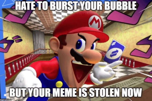 Mario Steals A Meme | image tagged in mario steals a meme | made w/ Imgflip meme maker