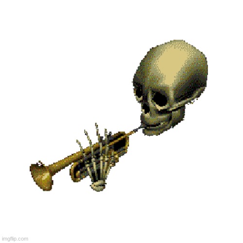 TRUMPET SKELETON | image tagged in trumpet skeleton | made w/ Imgflip meme maker