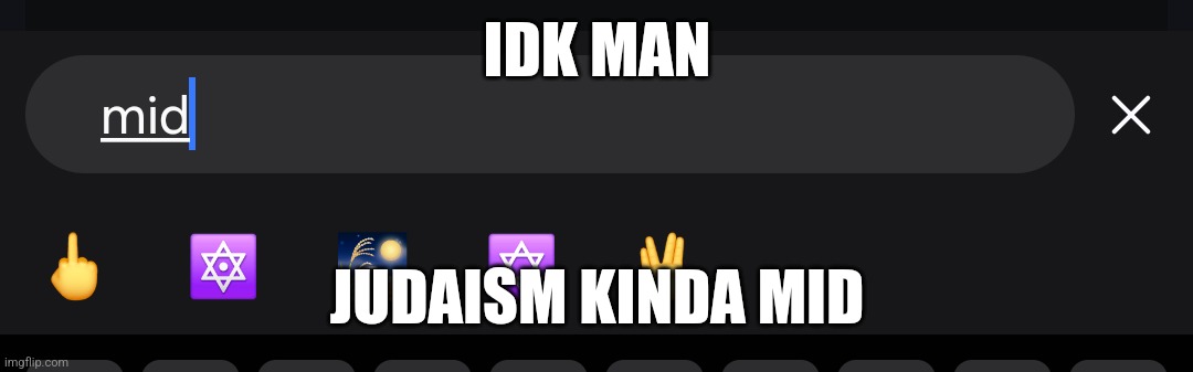 IDK MAN; JUDAISM KINDA MID | made w/ Imgflip meme maker