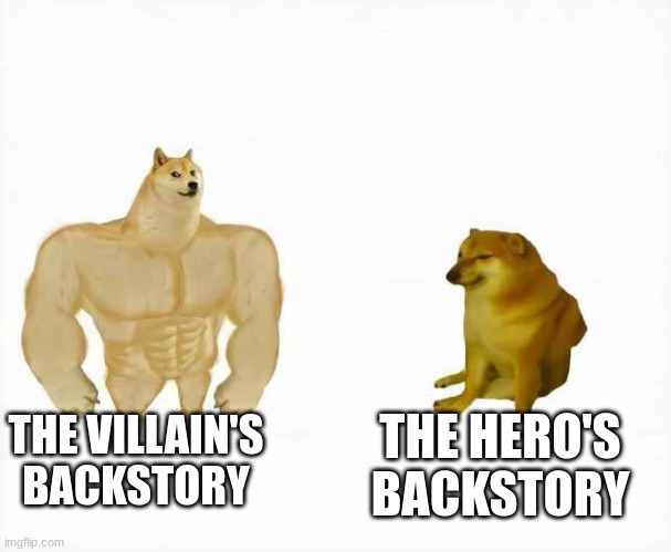 Strong dog vs weak dog | THE VILLAIN'S BACKSTORY; THE HERO'S BACKSTORY | image tagged in strong dog vs weak dog,villain,vs,hero,books | made w/ Imgflip meme maker