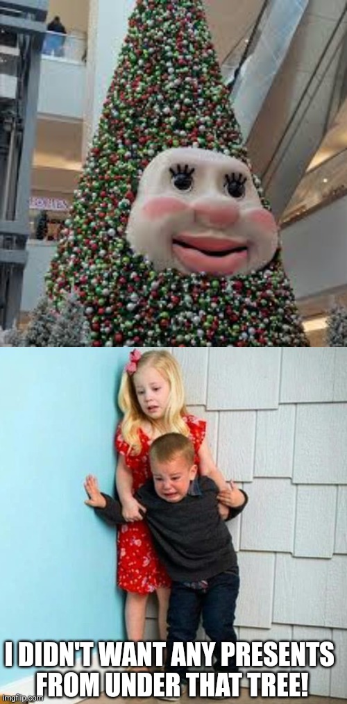 CURSED TREE | I DIDN'T WANT ANY PRESENTS 
FROM UNDER THAT TREE! | image tagged in children scared of rabbit,cursed image,christmas tree,christmas | made w/ Imgflip meme maker