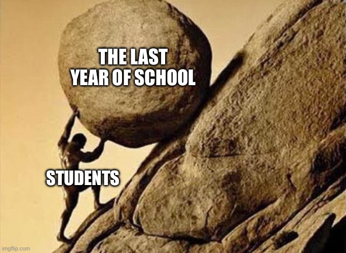 <;( | THE LAST YEAR OF SCHOOL; STUDENTS | image tagged in syphilis's stone | made w/ Imgflip meme maker