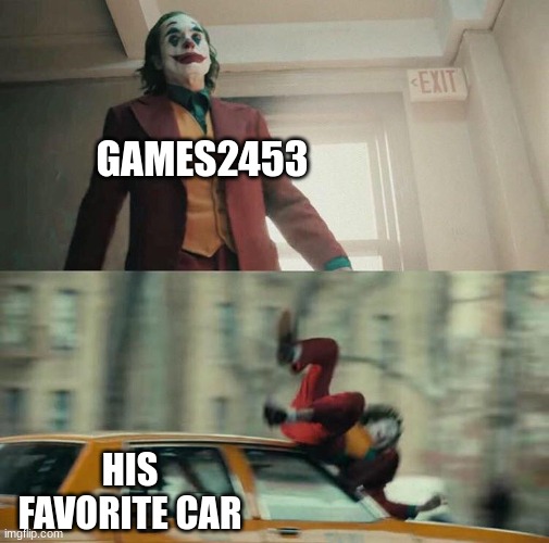 ha ha jay | GAMES2453; HIS FAVORITE CAR | image tagged in joaquin phoenix joker car | made w/ Imgflip meme maker