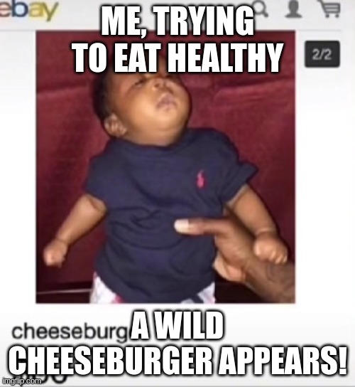 AI generated, given "cheeseburger" | ME, TRYING TO EAT HEALTHY; A WILD CHEESEBURGER APPEARS! | image tagged in cheeseburger | made w/ Imgflip meme maker