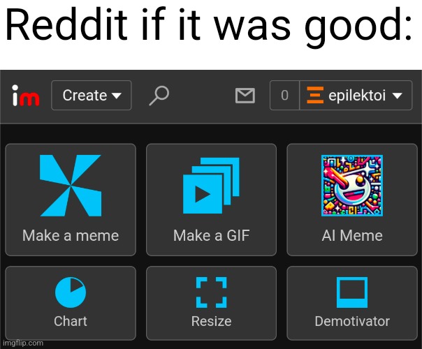 Reddit if it was good: | made w/ Imgflip meme maker