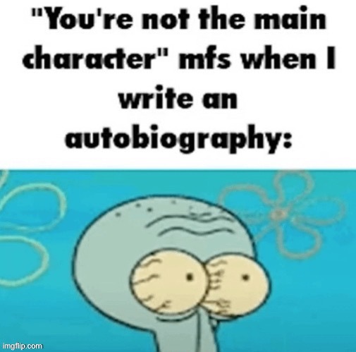 main character mfs | image tagged in main character mfs,face reveal | made w/ Imgflip meme maker