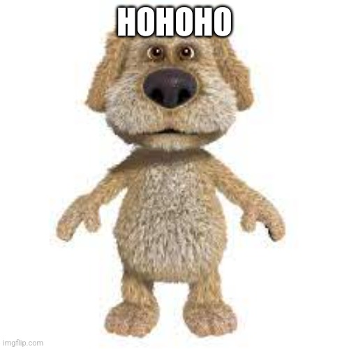 Talking Ben | HOHOHO | image tagged in talking ben | made w/ Imgflip meme maker
