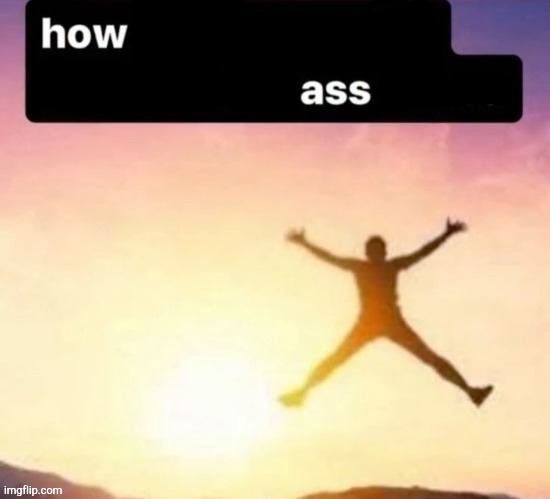 Butt ass naked | image tagged in butt ass naked | made w/ Imgflip meme maker