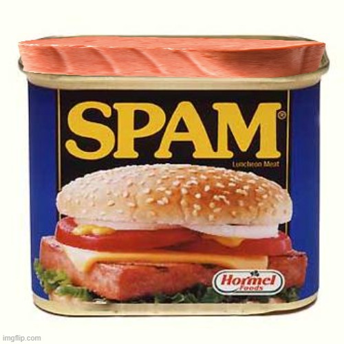 Look it's spam! | image tagged in spam | made w/ Imgflip meme maker