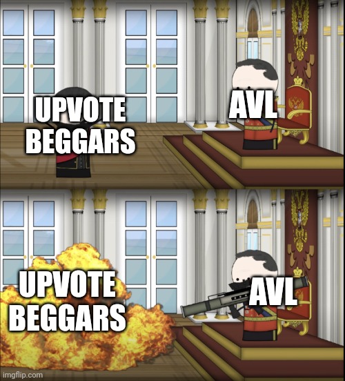 despicable me memes...(kinda) | AVL; UPVOTE BEGGARS; UPVOTE BEGGARS; AVL | image tagged in oversimplified tsar fires rocket,stop upvote begging | made w/ Imgflip meme maker