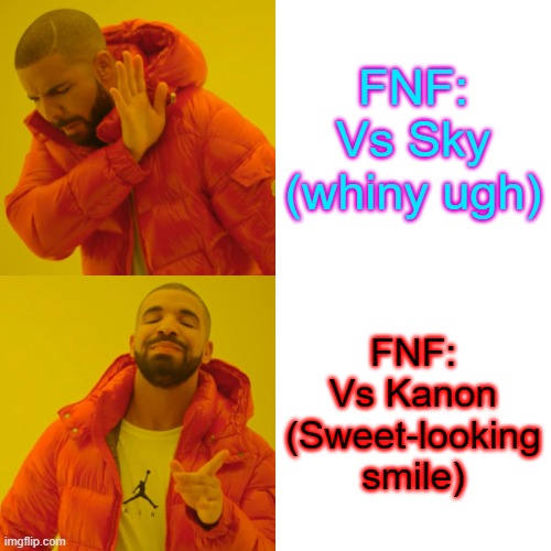 My reasonings why I prefer Kanon over Sky in paranthesis: | FNF: Vs Sky (whiny ugh); FNF: Vs Kanon (Sweet-looking smile) | image tagged in memes,drake hotline bling | made w/ Imgflip meme maker