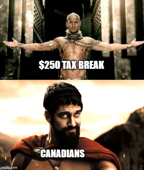 Trudeau | $250 TAX BREAK; CANADIANS | image tagged in canada,meanwhile in canada | made w/ Imgflip meme maker