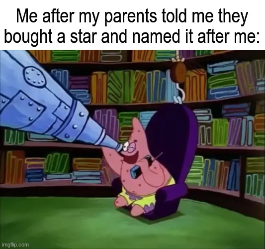 I'm not giving up until I find it | Me after my parents told me they bought a star and named it after me: | image tagged in memes,relatable,spongebob,stars | made w/ Imgflip meme maker