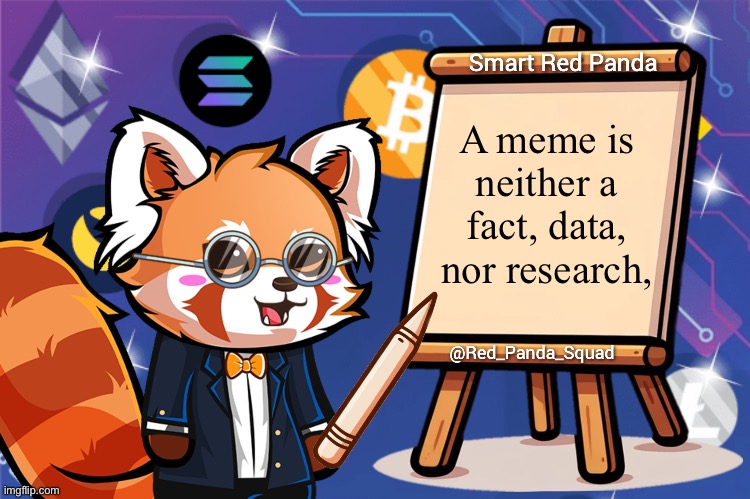 Smart Red Panda | A meme is neither a fact, data, nor research, | image tagged in smart red panda | made w/ Imgflip meme maker