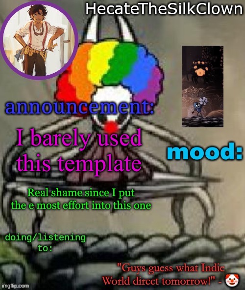 HecateTheSilkClown announcement temp | I barely used this template; Real shame since I put the e most effort into this one | image tagged in hecatethesilkclown announcement temp | made w/ Imgflip meme maker