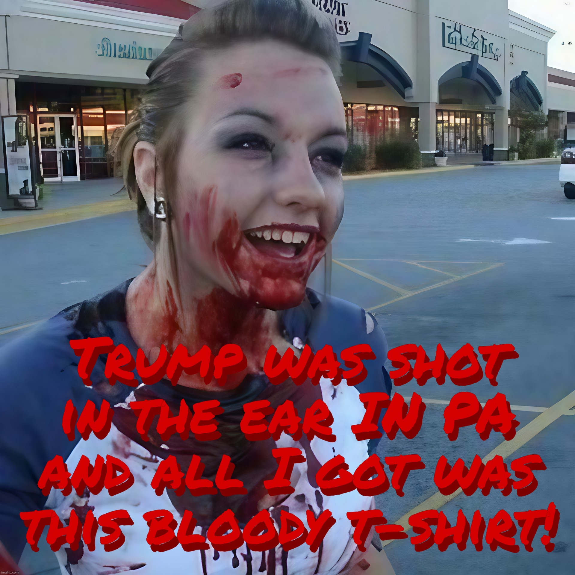 Bloody psycho ,,, | Trump was shot in the ear IN PA and all I got was this bloody t-shirt! Trump was shot in the ear IN PA and all I got was this bloody t-shirt! | image tagged in bloody psycho | made w/ Imgflip meme maker