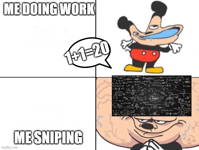 Big Brain Mickey | ME DOING WORK; 1+1=20; ME SNIPING | image tagged in big brain mickey | made w/ Imgflip meme maker