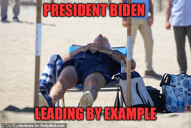 Biden Sleeping on Beach | PRESIDENT BIDEN LEADING BY EXAMPLE | image tagged in biden sleeping on beach | made w/ Imgflip meme maker