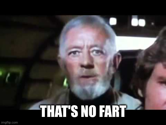 That's no moon | THAT'S NO FART | image tagged in that's no moon | made w/ Imgflip meme maker