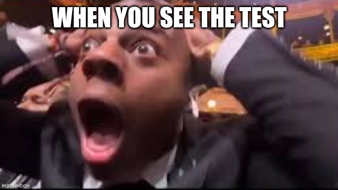 When you see the test ? | WHEN YOU SEE THE TEST | image tagged in surprised speed | made w/ Imgflip meme maker