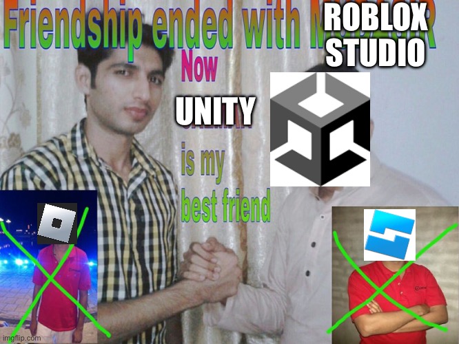 Nearly a year late, but yeah. F**k Roblox Corporation | ROBLOX STUDIO; UNITY | image tagged in friendship ended,unity,roblox | made w/ Imgflip meme maker