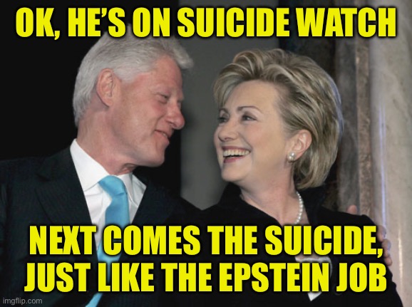 Sean Combs under suicide watch | OK, HE’S ON SUICIDE WATCH; NEXT COMES THE SUICIDE,
JUST LIKE THE EPSTEIN JOB | image tagged in bill and hillary clinton | made w/ Imgflip meme maker