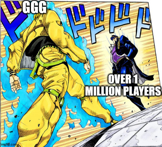 Jojo Approaching me fight meme | GGG; OVER 1 MILLION PLAYERS | image tagged in jojo approaching me fight meme | made w/ Imgflip meme maker