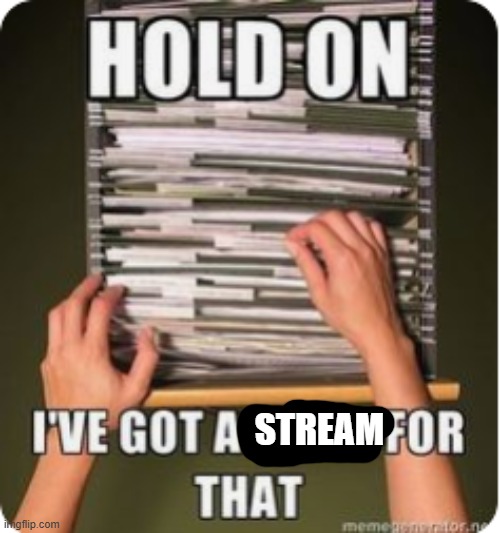 Hold On I've Got A Meme For That | STREAM | image tagged in hold on i've got a meme for that | made w/ Imgflip meme maker