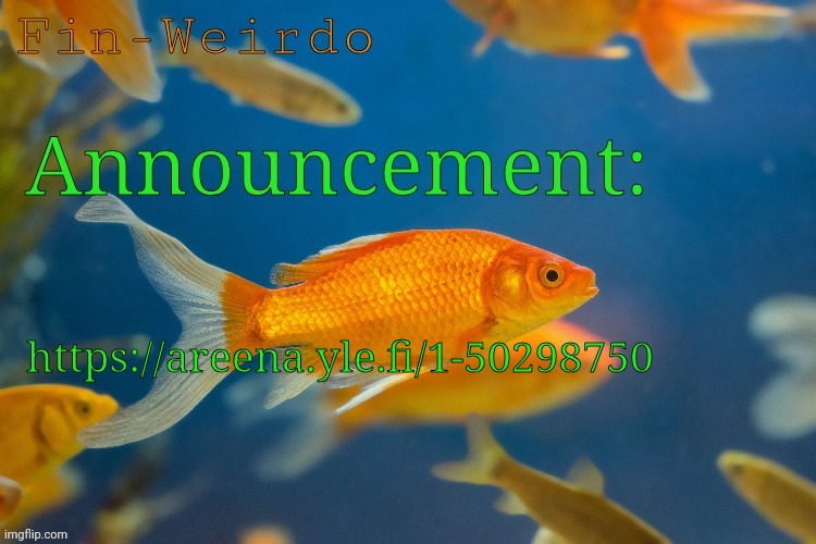 Fin-werido announcement temp | https://areena.yle.fi/1-50298750 | image tagged in fin-werido announcement temp | made w/ Imgflip meme maker