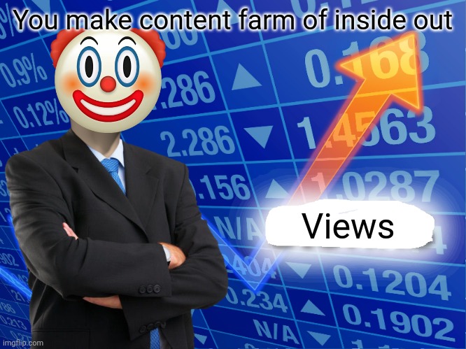 Empty Stonks | You make content farm of inside out; Views | image tagged in empty stonks,inside out,inside out 2,content farm | made w/ Imgflip meme maker