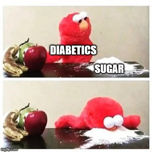 elmo cocaine | DIABETICS; SUGAR | image tagged in elmo cocaine | made w/ Imgflip meme maker