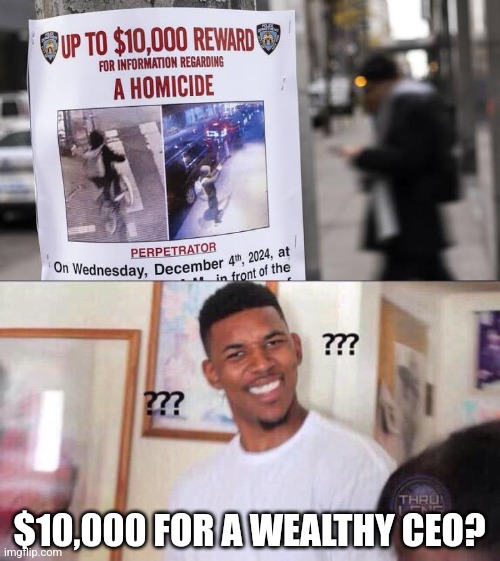 They're gonna need to do better than that | $10,000 FOR A WEALTHY CEO? | image tagged in black guy confused,memes,new york,new york city,ceo | made w/ Imgflip meme maker