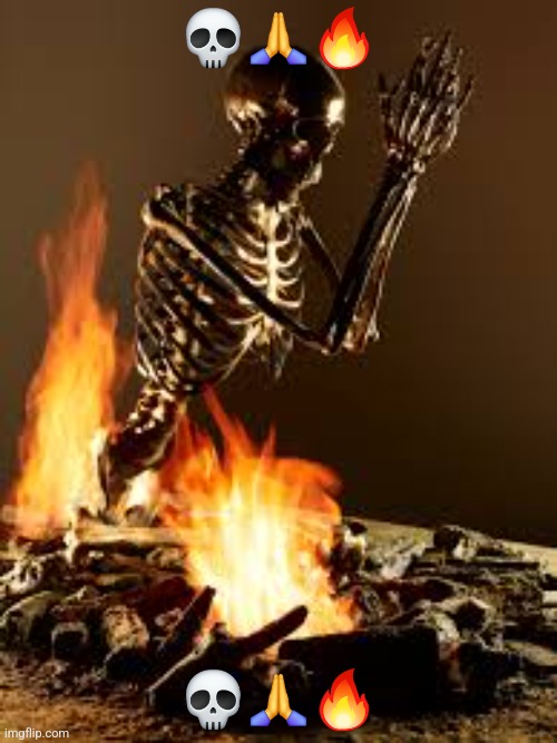 :skull: :pray: :fire: | 💀🙏🔥; 💀🙏🔥 | image tagged in skull praying in fire omagawd,memes | made w/ Imgflip meme maker