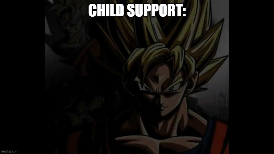 . | CHILD SUPPORT: | made w/ Imgflip meme maker