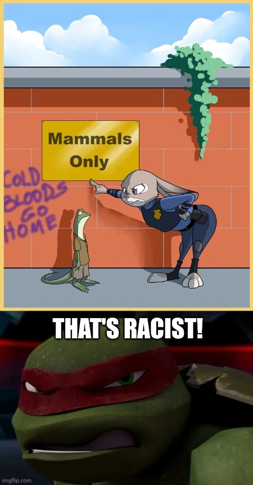 THAT'S RACIST! | image tagged in teenage mutant ninja turtles,zootopia | made w/ Imgflip meme maker