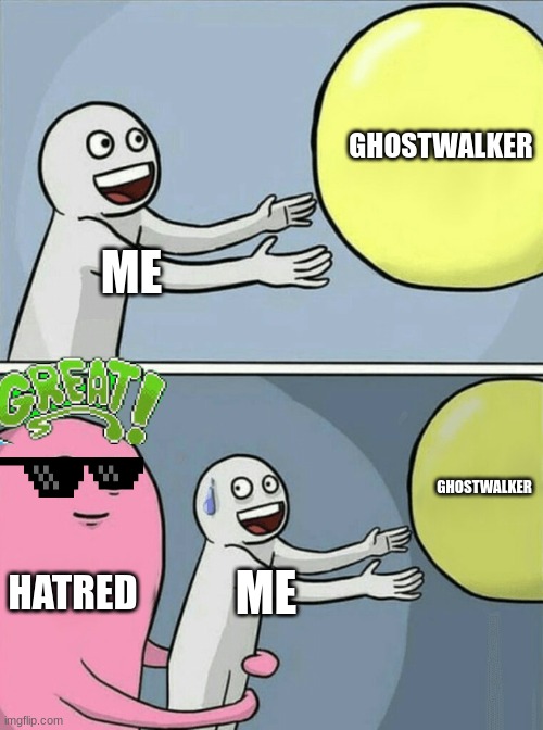 Block tales memes | GHOSTWALKER; ME; GHOSTWALKER; HATRED; ME | image tagged in memes,running away balloon | made w/ Imgflip meme maker