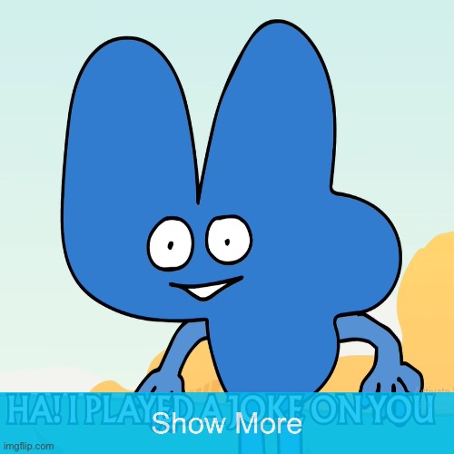 image tagged in bfdi,show more | made w/ Imgflip meme maker